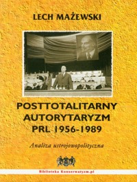 Posttotalitarny autorytaryzm PRL 1956-1989 - Mażewski Lech - książka