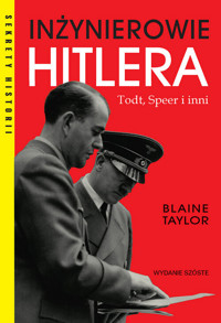 Inżynierowie Hitlera Todt, Speer i inni - Blaine Taylor - książka