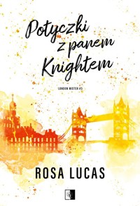 London Mister Tom 3 Potyczki z panem Knightem - Rosa Lucas - książka