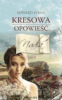 Kresowa opowieść. Tom III. Nadia - Edward Łysiak - ebook + audiobook