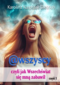 @wszyscy, czyli jak Wszechświat się mną zabawił - Kasprzak-Dietrich Karolina - ebook