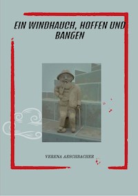 EIN WINDHAUCH, HOFFEN UND BANGEN - verena aeschbacher - ebook