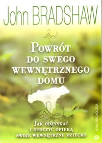 Powrót do swego wewnętrznego domu - John Bradshaw - książka
