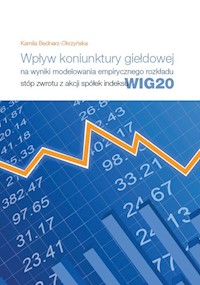 Wpływ koniunktury giełdowej na wyniki modelowania empirycznego rozkładu stóp zwrotu z akcji spółek indeksu - Bednarz-Okrzyńska Kamila - książka