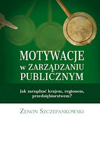 Motywacje w zarządzaniu publicznym - Szczepankowski Zenon - książka