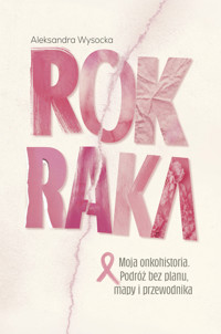 ROK RAKA. Moja onkohistoria. Podróż bez planu, mapy i przewodnika - Aleksandra Wysocka - książka