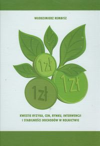 Kwestie ryzyka, cen, rynku, interwencji i stabilności dochodów w rolnictwie - Rembisz Włodzimierz - książka