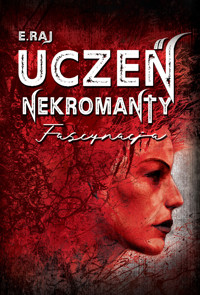 Uczeń Nekromanty. Uczeń nekromanty. Fascynacja - E. Raj - ebook