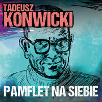 Pamflet na siebie - Tadeusz Konwicki - ebook + audiobook