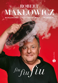 Fiu, fiu, fiu. Robert Makłowicz w rozmowie z Aleksandrem Kaczorowskim - Aleksander Kaczorowski, Robert Makłowicz - ebook + książka