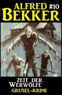Alfred Bekker Grusel-Krimi #10: Zeit der Werwölfe - Alfred Bekker - ebook