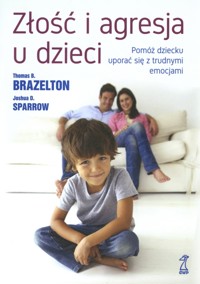 Złość i agresja u dzieci - Joshua D. Sparrow, Thomas B. Brazelton - książka