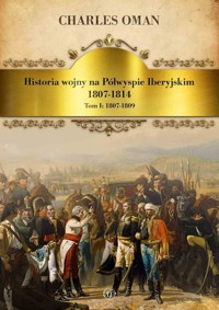 Historia wojny na Półwyspie Iberyjskim 1807-1814 - Oman Charles - książka