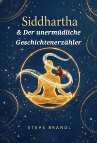 Siddhartha & Der unermüdliche Geschichtenerzähler - Steve Brandl - ebook