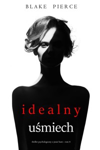 Idealny uśmiech (Thriller psychologiczny o Jessie Hunt – Tom 4) - Blake Pierce - ebook