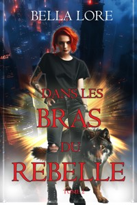 Dans les bras du rebelle (Tome 2) - Bella Lore - ebook