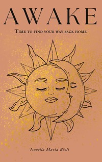 AWAKE - time to find your way back home - Isabella Maria Rösli - ebook