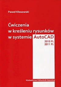 Ćwiczenia w kreśleniu rysunków w systemie AutoCAD 2010PL 2011PL - Kłosowski Paweł - książka