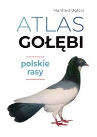Atlas gołębi. Polskie rasy - Manfred Uglorz - książka