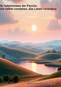 Die Geheimniss der Psyche: Sich selbst verstehen, das Leben verändern - Massoud Hadjigoli - ebook