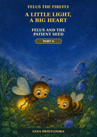 Feluś the Firefly. A Little Light, a Big Heart - Feluś and the Patient Seed - Part 6 - Lena Świetlińska - ebook