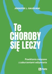 Te choroby się leczy. Powikłania związane z zaburzeniami odżywiania - Jennifer L. Gaudiani - książka