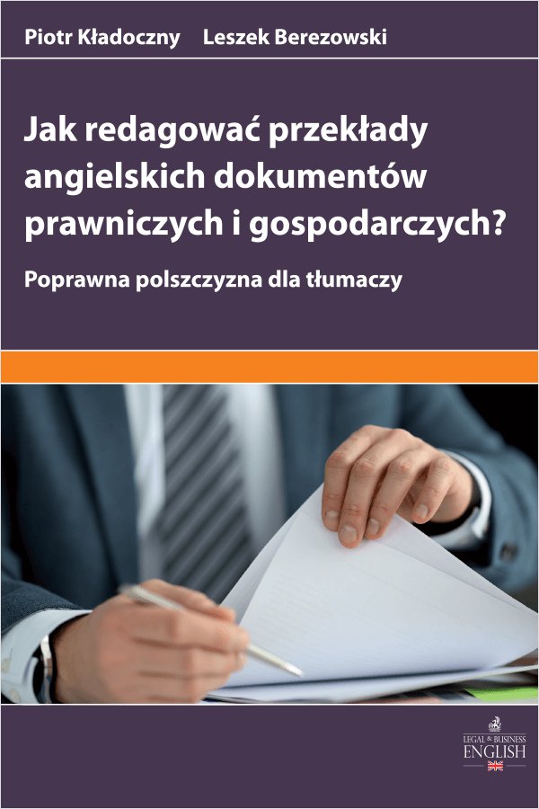 Okładka:Jak redagować przekłady angielskich dokumentów prawniczych i gospodarczych? Poprawna polszczyzna dla tłumaczy 