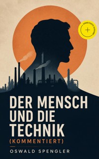 Der Mensch und die Technik (Kommentiert) - Oswald Spengler - ebook