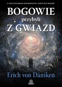 Bogowie przybyli z gwiazd. O pozaziemskim pochodzeniu dawnych bogów - Erich von Daniken - ebook + książka