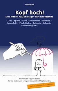 Kopf hoch! Erste Hilfe für ALG2 Empfänger - Jan Welsch - ebook