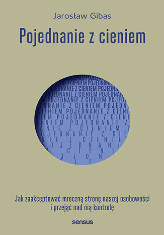 Pojednanie z cieniem. Jak zaakceptować mroczną stronę naszej osobowości i przejąć nad nią kontrolę - Jarosław Gibas - audiobook + książka