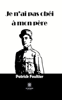 Je n’ai pas obéi à mon père - Patrick Foultier - ebook