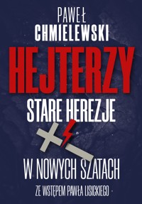 Hejterzy. Stare Herezje w nowych szatach - Chmielewski Paweł - ebook