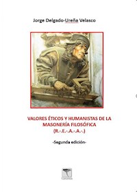 Valores éticos y humanistas de la Masonería Filosófica - Jorge Delgado-Ureña - ebook