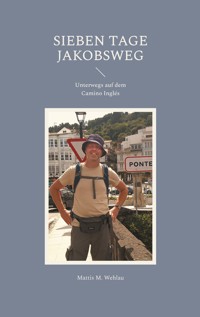 Sieben Tage Jakobsweg - Mattis M. Wehlau - ebook