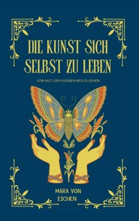 Die Kunst sich selbst zu leben - Mara von Eichen - ebook