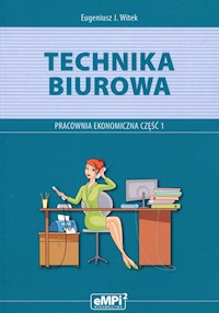 Technika biurowa Pracownia ekonomiczna Podręcznik z ćwiczeniami Część 1 - Witek Eugeniusz J. - książka