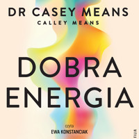 Dobra energia. Popraw swój metabolizm i żyj długo w zdrowiu - Casey Means, Calley Means - ebook + audiobook