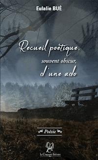 Recueil poétique, souvent obscur, d'une ado - Eulalie Bué - ebook