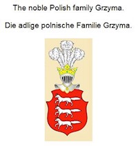 The noble Polish family Grzyma. Die adlige polnische Familie Grzyma. - Werner Zurek - ebook