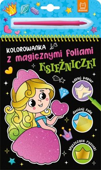 Księżniczki. Kolorowanka z magicznymi foliami - Anna Podgórska - książka