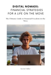 Digital Nomads: Financial Strategies for a Life on the Move - Kevin Fuller - ebook