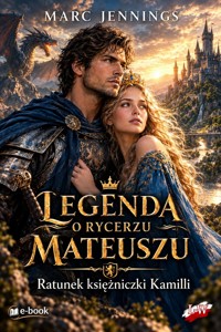 Legenda o Rycerzu Mateuszu - Ratunek księżniczki Kamilli - Marc Jennings - ebook