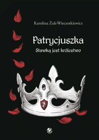 Patrycjuszka. Stawką jest królestwo - Karolina Żuk-Wieczorkiewicz - ebook + audiobook