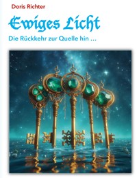 Ewiges Licht - Die Rückkehr zur Quelle hin - Doris Richter - ebook
