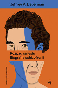Rozpad umysłu. Biografia schizofrenii - Jeffrey A. Lieberman - audiobook + książka