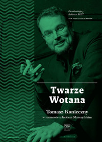 Twarze Wotana. Tomasz Konieczny w rozmowie z Jackiem Marczyńskim - Tomasz Konieczny, Jacek Marczyński - ebook + audiobook