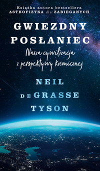Gwiezdny posłaniec. Nasza cywilizacja z perspektywy kosmicznej. - Neil deGrasse Tyson - książka