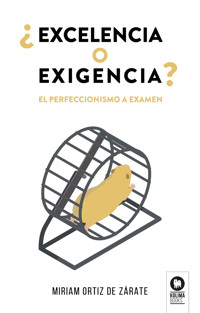 ¿Excelencia o exigencia? - Miriam Ortiz de Zárate - ebook