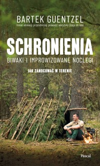 Schronienia. Biwaki i improwizowane noclegi - Guentzel Bartek - ebook